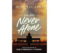 You Are Never Alone : Trust in the Miracle of God's Presence and Power