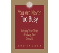 You Are Never Too Busy: Seeing Your Time the Way God Sees Your Time