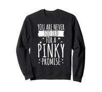 You Are Never Too Old For A Pinky Promise Sweatshirt
