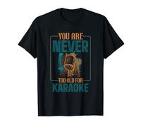 You Are Never Too Old For Karaoke T-Shirt
