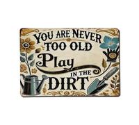 You Are Never Too Old to Play in The Dirt Metal Tin Sign Vintage Garden Bedroom Cafe Bar Man Cave Home Wall Decor Metal Poster 8x12 in
