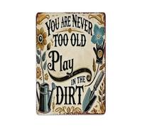 You Are Never Too Old to Play in The Dirt Metal Tin Sign Vintage Garden Bedroom Cafe Bar Man Cave Home Wall Decor Metal Poster 8x12 in