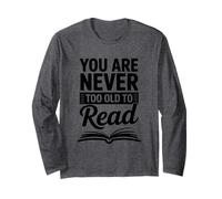 You are Never Too Old to Read for Book Lovers Long Sleeve T-Shirt