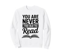 You are never too old to read for book lovers Sweatshirt