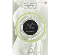 You Are Not A Gadget : A Manifesto