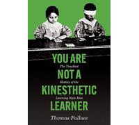 You Are Not a Kinesthetic Learner: The Troubled History of the Learning Style Idea