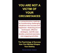 You are not a victim of your circumstances: The Psychology of Success. How Your Mindset Shapes Your Destiny