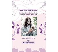 You Are Not Alone - Christian Short Stories for the Lonely, Hurting, and Lost