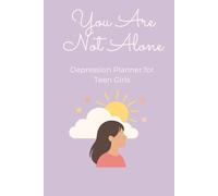 You Are Not Alone: Depression Planner for Teen Girls