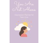 You Are Not Alone: Depression Planner for Teen Girls