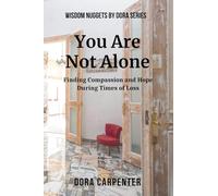 You Are Not Alone: Finding Compassion and Hope During Times of Loss (WISDOM NUGGETS BY DORA)