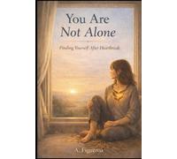 You Are Not Alone: Finding Yourself After Heartbreak