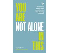 You Are Not Alone In This : Supporting a Loved One’s Mental Health Without Losing Your Own