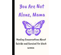 YOU ARE NOT ALONE MAMA: Healing Conversations About Suicide and Survival for black women... perfect book to prevent suicidal thoughts.: 1 (Health and wellness books for black moms)
