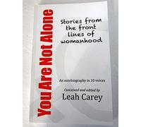 You Are Not Alone : Stories from the front lines of womanhood