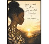 You are not alone, You are still becoming: Grief Journal
