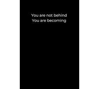 You Are Not Behind: A 6x9 Minimalist Black Journal for Gentle Growth, Self-Compassion, and Trusting Your Own Timeline
