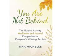 You Are Not Behind - The Guided Activity Workbook & Journal Companion to Everyone’s Winning But Me: Creative Reflections, Coloring Pages, Puzzles, and ... Healing from Comparison (Scarcity Chronicles)