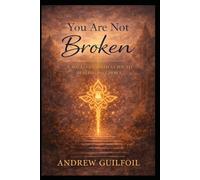 You Are Not Broken: A Soul-Centered Guide to Healing and Choice