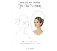 You Are Not Broken. You Are Becoming.: A Loving Guide for Families Navigating Trichotillomania Together