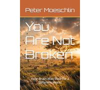 You Are Not Broken: Your Brain Was Built for a Different World