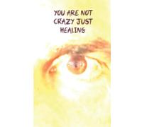 You Are Not Crazy Just Healing