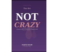 You Are Not Crazy: Your Personal Guide to Recognizing, Responding and Reclaiming Your Power at Work