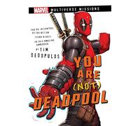 You Are (Not) Deadpool: A Marvel: Multiverse Missions Adventure Gamebook