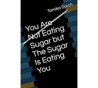 You Are Not Eating Sugar but The Sugar Is Eating You
