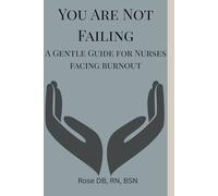 You Are Not Failing: A Gentle Guide for Nurses Facing Burnout