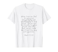 You are Not Far from The Kingdom of God Mark 12 34 T-Shirt