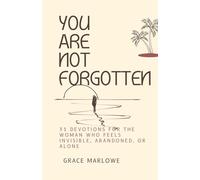You Are Not Forgotten: 31 Devotions for the Woman Who Feels Invisible, Abandoned, or Alone