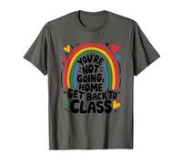 You are Not Going Home Get Back to Class, School Nurse T-Shirt
