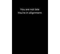 You Are Not Late - You’re in Alignment: A Black Minimalist Journal for Trusting Your Timing and Inner Path | 6x9 Lined Notebook for Self-Reflection, Emotional Healing, and Personal Growth
