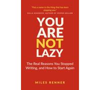 You Are Not Lazy: The Real Reasons You Stopped Writing, and How to Start Again