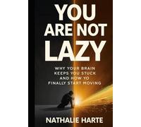 You Are Not Lazy: Why Your Brain Keeps You Stuck and How to Finally Start Moving (The Brain Reset Series)
