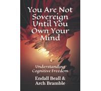 You Are Not Sovereign Until You Own Your Mind: Understanding Cognitive Freedom (New Beginnings)