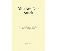 You Are Not Stuck: You Are Looking for Life Where It Is No Longer There