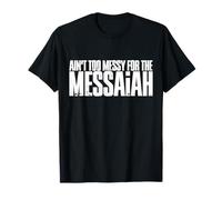 You are Not Too Messy for The Messiah, Grace is Here for You T-Shirt