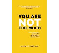 You Are Not Too Much: Love Notes on Heartache, Redemption, & Reclamation