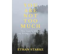 You Are Not Too Much: The Inner Work of Becoming Fully Seen