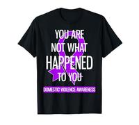 You are Not What Happened to You Domestic Violence Awareness T-Shirt