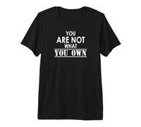 You are Not What You Own Premium T-Shirt