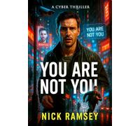 YOU ARE NOT YOU: (A paranoid cyber-noir thriller of identity theft, digital ghosts, and the fight to reclaim your stolen self)