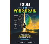 You Are Not Your Brain: Discover How To Manage In Your Head That's Managing You