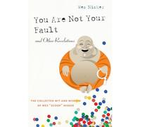 You Are Not Your Fault and Other Revelations: The Collected Wit and Wisdom of Wes "Scoop" Nisker