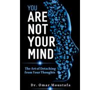 YOU ARE NOT YOUR MIND: Why You Believe the Voice in Your Head Is You & How to Discover Who You Really Are: 3 (The Cognitive Architecture Series)