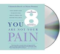 You Are Not Your Pain: Using Mindfulness to Relieve Pain, Reduce Stress, and Restore Well Being: An Eight-week Program