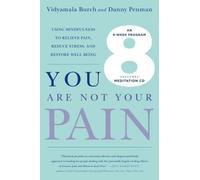 [(You Are Not Your Pain: Using Mindfulness to Relieve Pain, Reduce Stress, and Restore Well-Being---An Eight-Week Program)] [Author: Vidyamala Burch] published on (March, 2015)