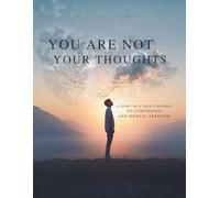 You Are Not Your Thoughts: A Story of a Teen’s Journey to Confidence and Mental Freedom